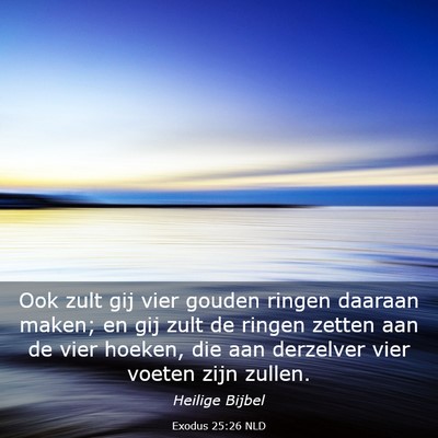 Picture 03 - Exodus 25:26 NLD - Ook zult gij vier gouden ringen daaraan maken; en - Bible Verse Picture