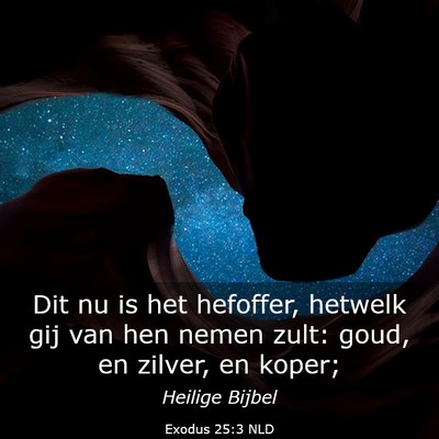 Picture 03 - Exodus 25:3 NLD - Dit nu is het hefoffer, hetwelk gij van hen nemen - Bible Verse Picture