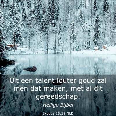 Picture 03 - Exodus 25:39 NLD - Uit een talent louter goud zal men dat maken, met - Bible Verse Picture