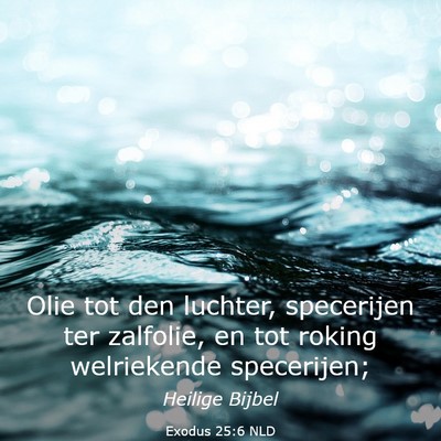 Picture 03 - Exodus 25:6 NLD - Olie tot den luchter, specerijen ter zalfolie, en - Bible Verse Picture