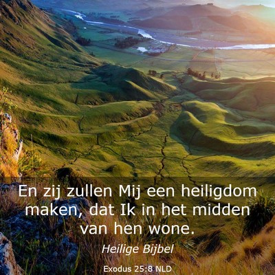 Picture 03 - Exodus 25:8 NLD - En zij zullen Mij een heiligdom maken, dat Ik in - Bible Verse Picture