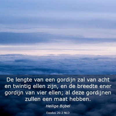 Picture 03 - Exodus 26:2 NLD - De lengte van een gordijn zal van acht en twintig - Bible Verse Picture
