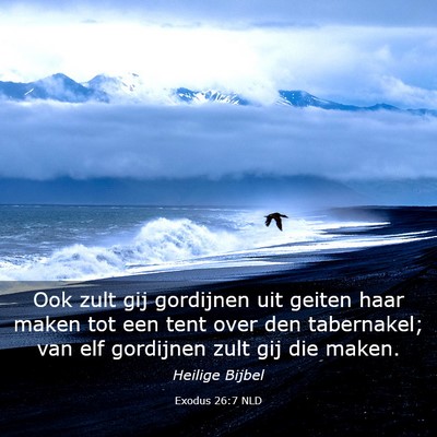 Picture 03 - Exodus 26:7 NLD - Ook zult gij gordijnen uit geiten haar maken tot - Bible Verse Picture