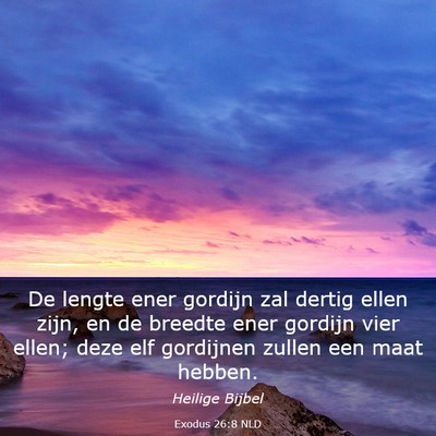 Picture 03 - Exodus 26:8 NLD - De lengte ener gordijn zal dertig ellen zijn, en - Bible Verse Picture