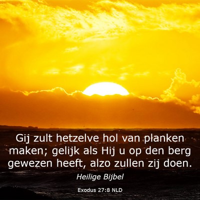 Picture 03 - Exodus 27:8 NLD - Gij zult hetzelve hol van planken maken; gelijk - Bible Verse Picture