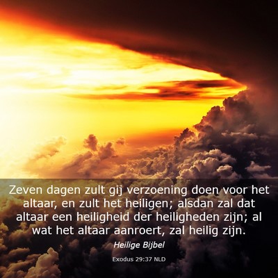 Picture 03 - Exodus 29:37 NLD - Zeven dagen zult gij verzoening doen voor het - Bible Verse Picture