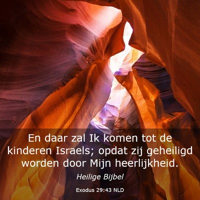 Picture 03 - Exodus 29:43 NLD - En daar zal Ik komen tot de kinderen Israels; - Bible Verse Picture