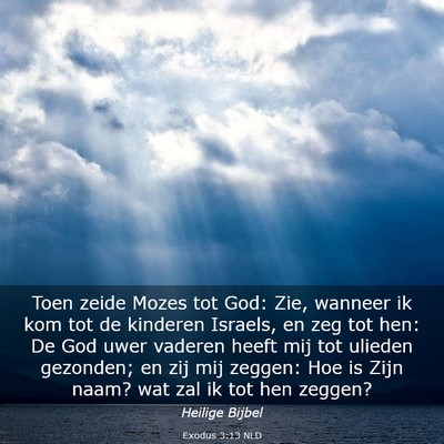 Picture 03 - Exodus 3:13 NLD - Toen zeide Mozes tot God: Zie, wanneer ik kom tot - Bible Verse Picture