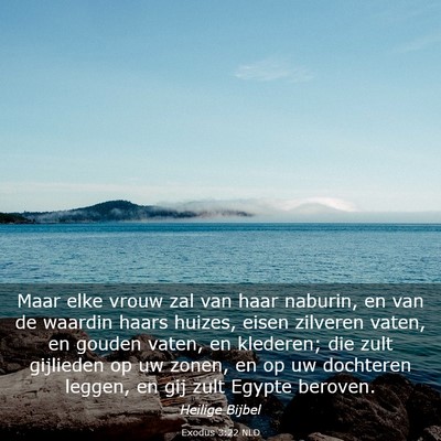 Picture 03 - Exodus 3:22 NLD - Maar elke vrouw zal van haar naburin, en van de - Bible Verse Picture