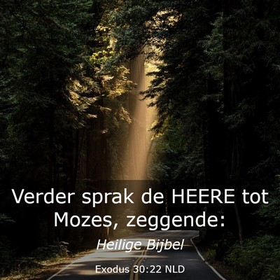 Picture 03 - Exodus 30:22 NLD - Verder sprak de HEERE tot Mozes, - Bible Verse Picture