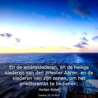 Picture 03 - Exodus 31:10 NLD - En de ambtsklederen, en de heilige klederen van - Bible Verse Picture