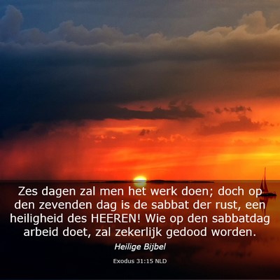 Picture 03 - Exodus 31:15 NLD - Zes dagen zal men het werk doen; doch op den - Bible Verse Picture