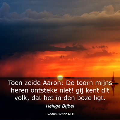 Picture 03 - Exodus 32:22 NLD - Toen zeide Aaron: De toorn mijns heren ontsteke - Bible Verse Picture