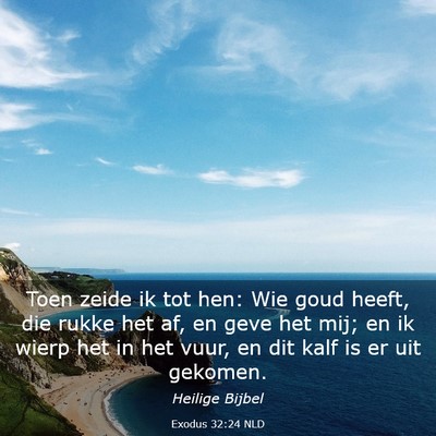Picture 03 - Exodus 32:24 NLD - Toen zeide ik tot hen: Wie goud heeft, die rukke - Bible Verse Picture