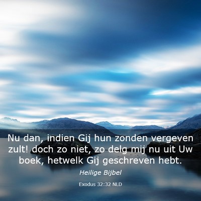 Picture 03 - Exodus 32:32 NLD - Nu dan, indien Gij hun zonden vergeven zult! doch - Bible Verse Picture