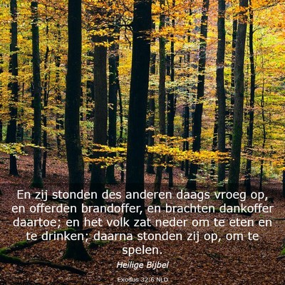 Picture 03 - Exodus 32:6 NLD - En zij stonden des anderen daags vroeg op, en - Bible Verse Picture