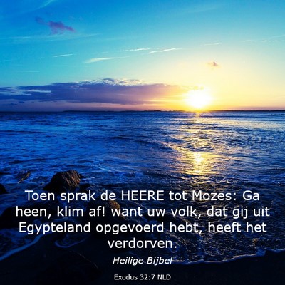Picture 03 - Exodus 32:7 NLD - Toen sprak de HEERE tot Mozes: Ga heen, klim af! - Bible Verse Picture