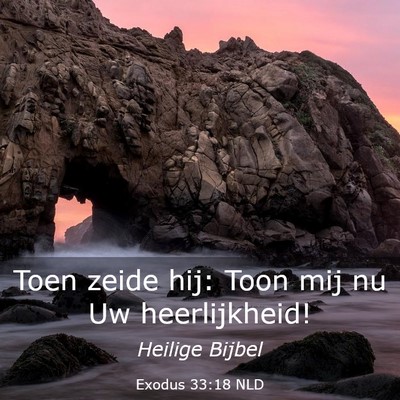Picture 03 - Exodus 33:18 NLD - Toen zeide hij: Toon mij nu Uw - Bible Verse Picture