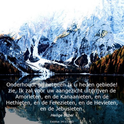 Picture 03 - Exodus 34:11 NLD - Onderhoudt gij hetgeen Ik u heden gebiede! zie, - Bible Verse Picture