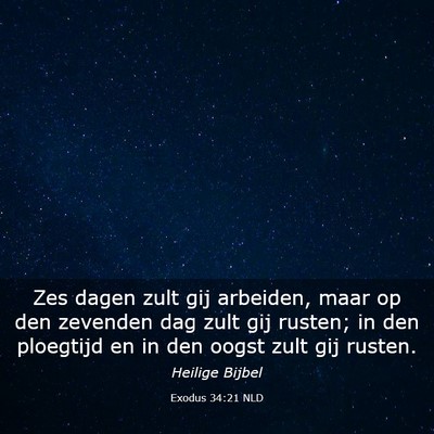 Picture 03 - Exodus 34:21 NLD - Zes dagen zult gij arbeiden, maar op den zevenden - Bible Verse Picture