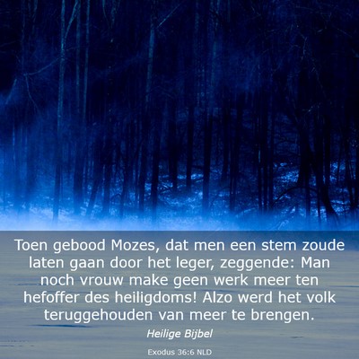 Picture 03 - Exodus 36:6 NLD - Toen gebood Mozes, dat men een stem zoude laten - Bible Verse Picture
