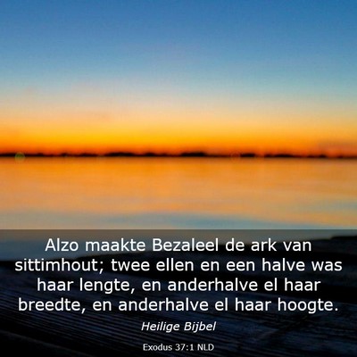 Picture 03 - Exodus 37:1 NLD - Alzo maakte Bezaleel de ark van sittimhout; twee - Bible Verse Picture