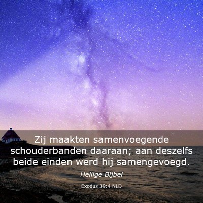 Picture 03 - Exodus 39:4 NLD - Zij maakten samenvoegende schouderbanden daaraan; - Bible Verse Picture