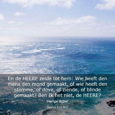 Picture 03 - Exodus 4:11 NLD - En de HEERE zeide tot hem: Wie heeft den mens den - Bible Verse Picture