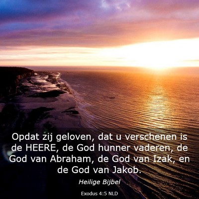 Picture 03 - Exodus 4:5 NLD - Opdat zij geloven, dat u verschenen is de HEERE, - Bible Verse Picture