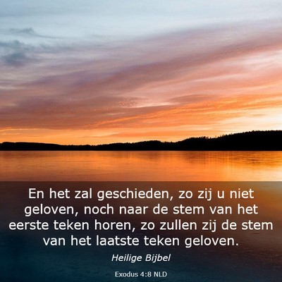Picture 03 - Exodus 4:8 NLD - En het zal geschieden, zo zij u niet geloven, - Bible Verse Picture