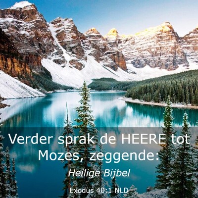 Picture 03 - Exodus 40:1 NLD - Verder sprak de HEERE tot Mozes, - Bible Verse Picture