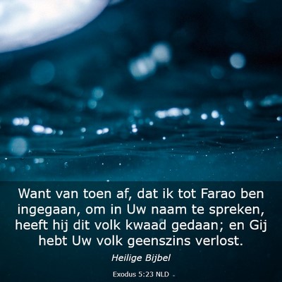 Picture 03 - Exodus 5:23 NLD - Want van toen af, dat ik tot Farao ben ingegaan, - Bible Verse Picture