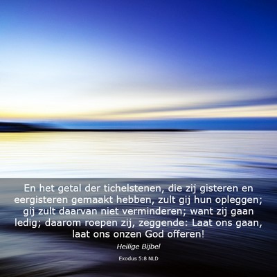 Picture 03 - Exodus 5:8 NLD - En het getal der tichelstenen, die zij gisteren - Bible Verse Picture