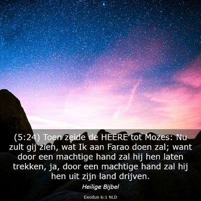 Picture 03 - Exodus 6:1 NLD - (5:24) Toen zeide de HEERE tot Mozes: Nu zult gij - Bible Verse Picture
