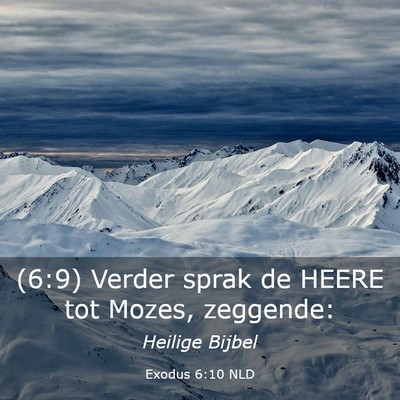 Picture 03 - Exodus 6:10 NLD - (6:9) Verder sprak de HEERE tot Mozes, - Bible Verse Picture