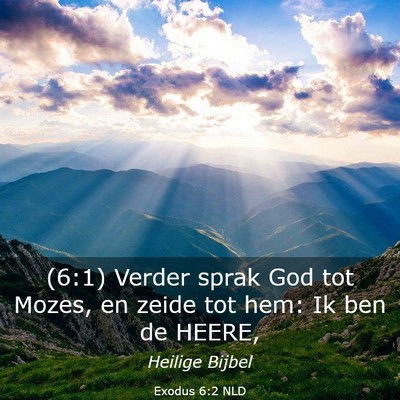 Picture 03 - Exodus 6:2 NLD - (6:1) Verder sprak God tot Mozes, en zeide tot - Bible Verse Picture