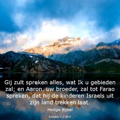 Picture 03 - Exodus 7:2 NLD - Gij zult spreken alles, wat Ik u gebieden zal; en - Bible Verse Picture