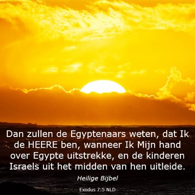 Picture 03 - Exodus 7:5 NLD - Dan zullen de Egyptenaars weten, dat Ik de HEERE - Bible Verse Picture