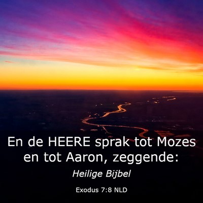 Picture 03 - Exodus 7:8 NLD - En de HEERE sprak tot Mozes en tot Aaron, - Bible Verse Picture