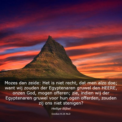 Picture 03 - Exodus 8:26 NLD - Mozes dan zeide: Het is niet recht, dat men alzo - Bible Verse Picture