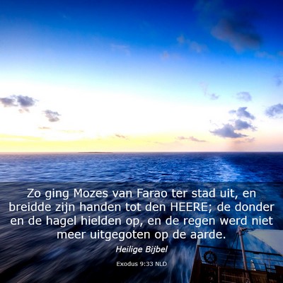 Picture 03 - Exodus 9:33 NLD - Zo ging Mozes van Farao ter stad uit, en breidde - Bible Verse Picture