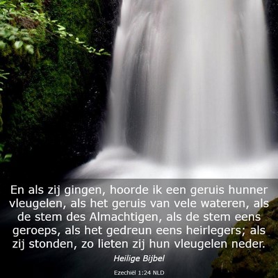 Picture 03 - Ezechiël 1:24 NLD - En als zij gingen, hoorde ik een geruis hunner - Bible Verse Picture