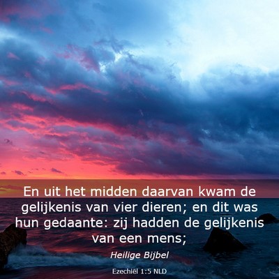 Picture 03 - Ezechiël 1:5 NLD - En uit het midden daarvan kwam de gelijkenis van - Bible Verse Picture