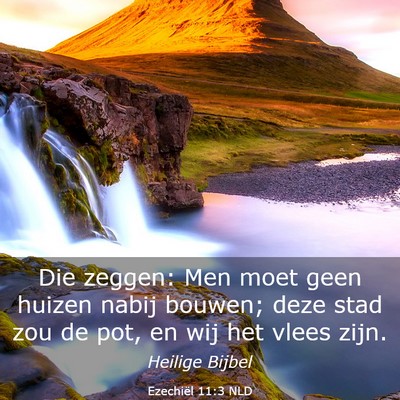 Picture 03 - Ezechiël 11:3 NLD - Die zeggen: Men moet geen huizen nabij bouwen; - Bible Verse Picture