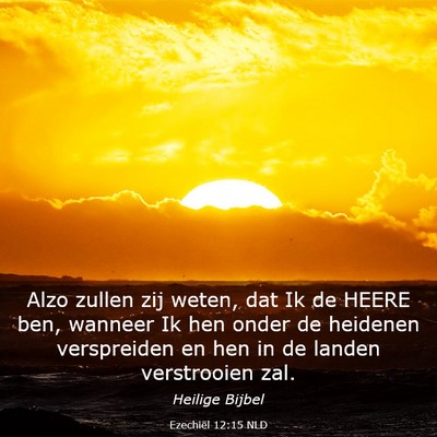 Picture 03 - Ezechiël 12:15 NLD - Alzo zullen zij weten, dat Ik de HEERE ben, - Bible Verse Picture