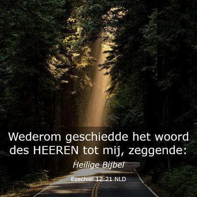 Picture 03 - Ezechiël 12:21 NLD - Wederom geschiedde het woord des HEEREN tot mij, - Bible Verse Picture