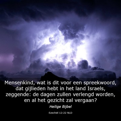Picture 03 - Ezechiël 12:22 NLD - Mensenkind, wat is dit voor een spreekwoord, dat - Bible Verse Picture