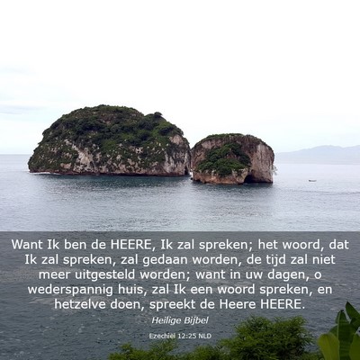 Picture 03 - Ezechiël 12:25 NLD - Want Ik ben de HEERE, Ik zal spreken; het woord, - Bible Verse Picture