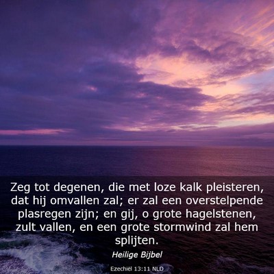 Picture 03 - Ezechiël 13:11 NLD - Zeg tot degenen, die met loze kalk pleisteren, - Bible Verse Picture
