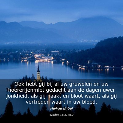 Picture 03 - Ezechiël 16:22 NLD - Ook hebt gij bij al uw gruwelen en uw hoererijen - Bible Verse Picture